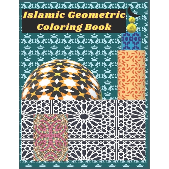 Islamic Geometric Coloring Book : Islamic Geometric Patterns Coloring Book for all ages and levels, Relaxing coloring book. (Paperback)