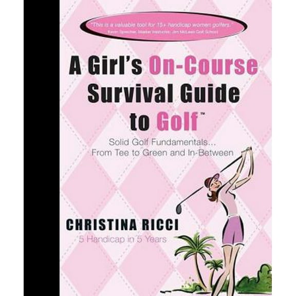 Pre-Owned A Girl's On-Course Survival Guide to Golf: Solid Golf Fundamentals... From Tee to Green and In-Between (Unknown) 1401603750 9781401603755