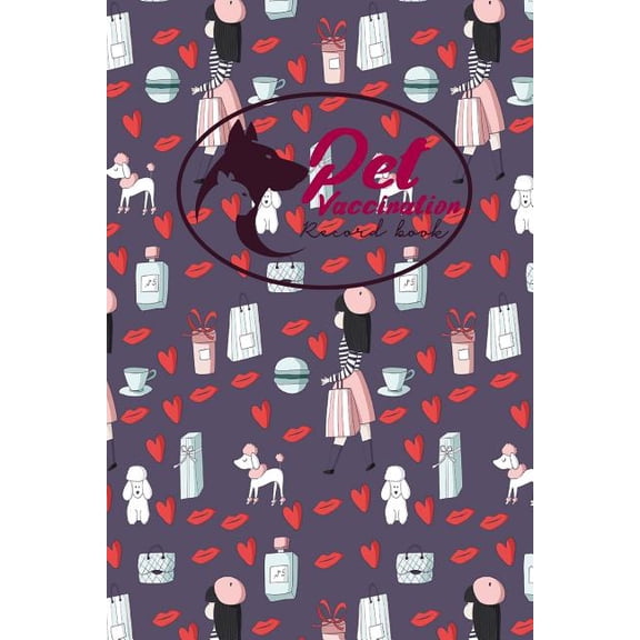 Pet Vaccination Records Book: Pet Vaccination Record Book: Pet Vaccination Book, Vaccination Schedule, Vaccination Books, Vaccine Record Book, Cute Paris Cover (Paperback)