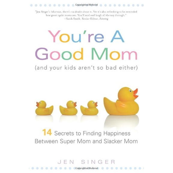Pre-Owned You're a Good Mom and Your Kids Arent So Bad Either: 14 Secrets to Finding Happiness Between Super Mom and Slacker Mom (Paperback) 1402211147 9781402211140