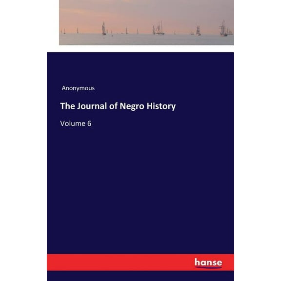 The Journal of Negro History: Volume 6, (Paperback)