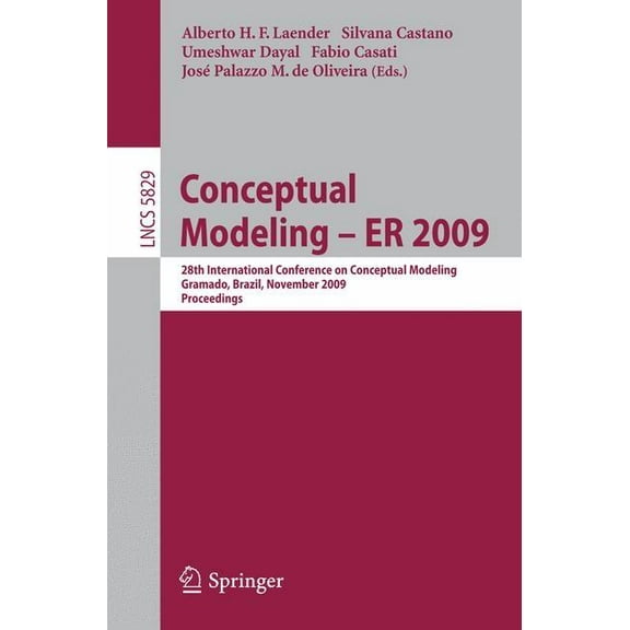 Conceptual Modeling - Er 2009: 28th International Conference on Conceptual Modeling, Gramado, Brazil, November 9-12, 200, (Paperback)