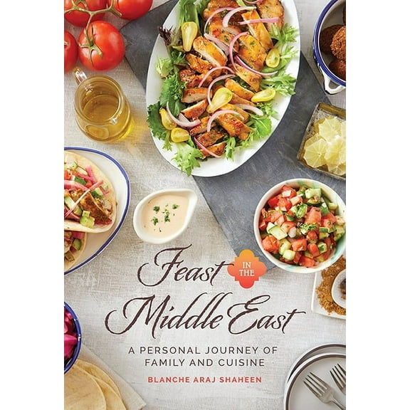 Feast in the Middle East: A Personal Journey of Family and Cuisine, (Hardcover)