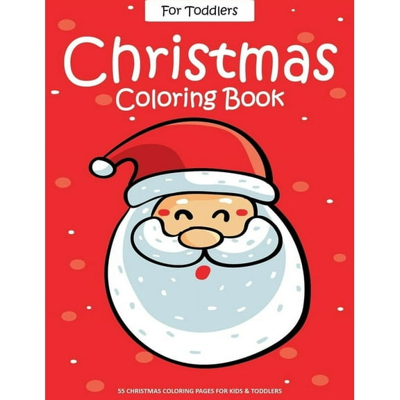 Christmas Coloring Book For Toddlers: 55 Easy Christmas Pages to Color with Santa Claus, Reindeer, Snowman, Christmas Tr, (Paperback)
