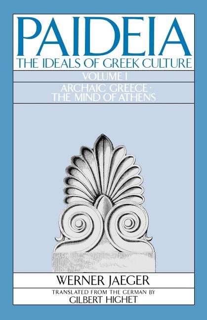 Paideia: The Ideals of Greek Culture: Volume I: Archaic Greece: The