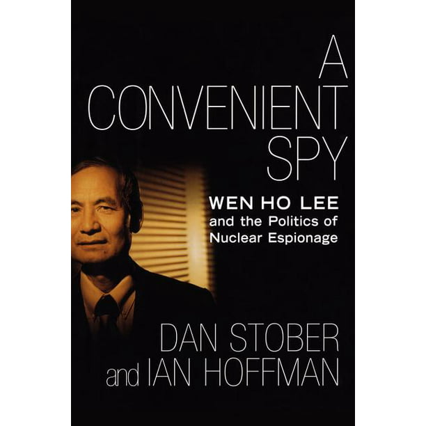A Convenient Spy : Wen Ho Lee and the Politics of Nuclear Espionage  (Paperback) 