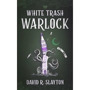 White Trash Warlock -- David R. Slayton
