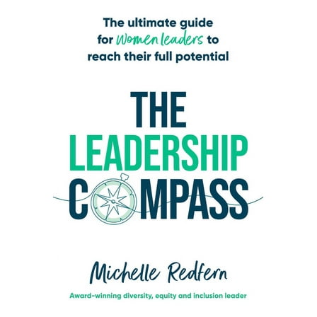 The Leadership Compass: The Ultimate Guide for Women Leaders to Reach Their Full Potential, (Paperback)