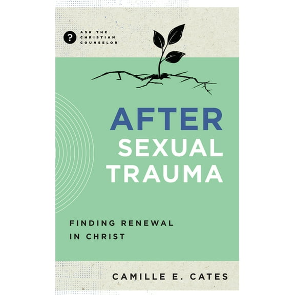 Ask the Christian Counselor After Sexual Trauma: Finding Renewal in Christ, (Paperback)