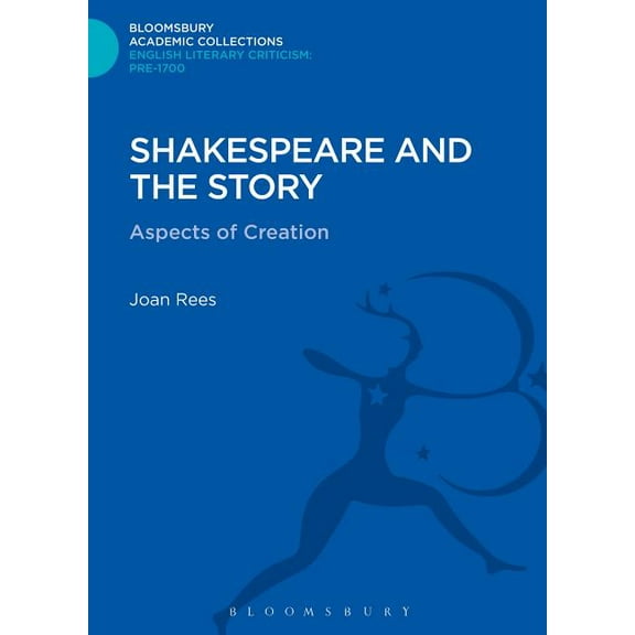 Bloomsbury Academic Collections: English Shakespeare and the Story: Aspects of Creation, (Hardcover)