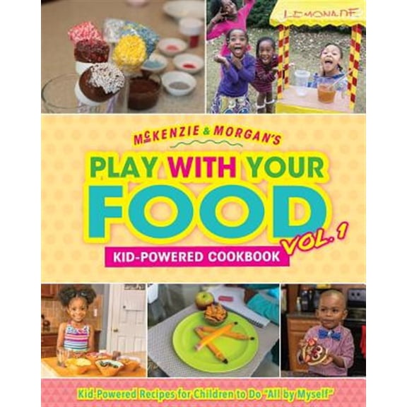 Pre-Owned McKenzie & Morgan's Play With Your Food Vol. 1: Kid-Powered Cookbook (Paperback) by Charity Jordan, Justin J Jordan, McKenzie Jordan