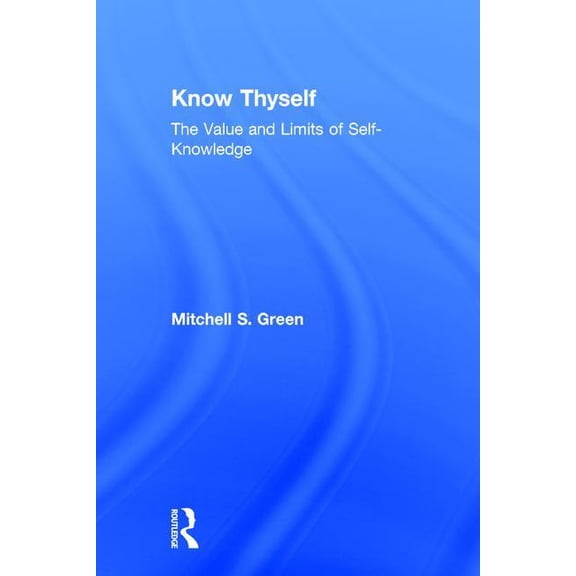 Know Thyself: The Value and Limits of Self-Knowledge, (Hardcover)