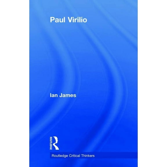 Routledge Critical Thinkers Paul Virilio, (Paperback)
