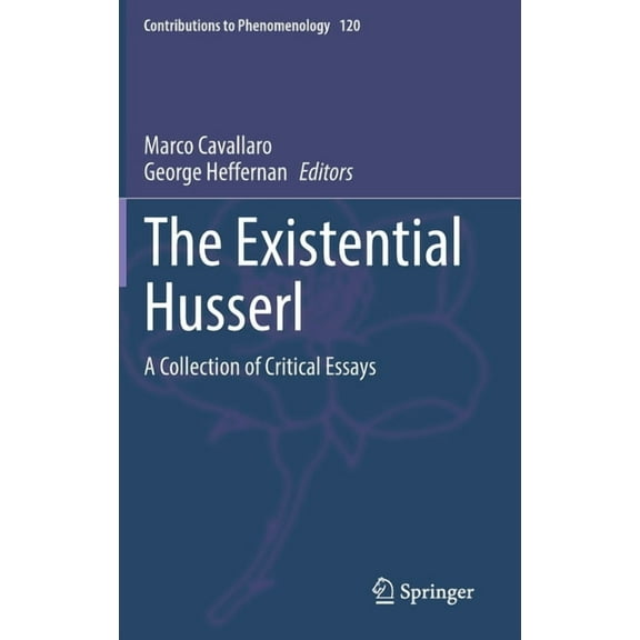 Contributions to Phenomenology The Existential Husserl: A Collection of Critical Essays, Book 120, (Hardcover)