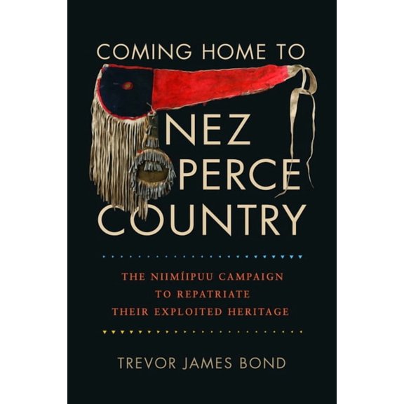 Coming Home to Nez Perce Country: The NiimÃ­ipuu Campaign to Repatriate Their Exploited Heritage, (Paperback)