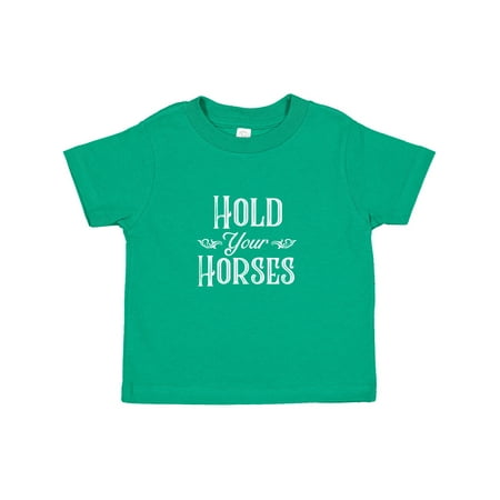 

Inktastic Hold Your Horses in White Gift Toddler Boy or Toddler Girl T-Shirt