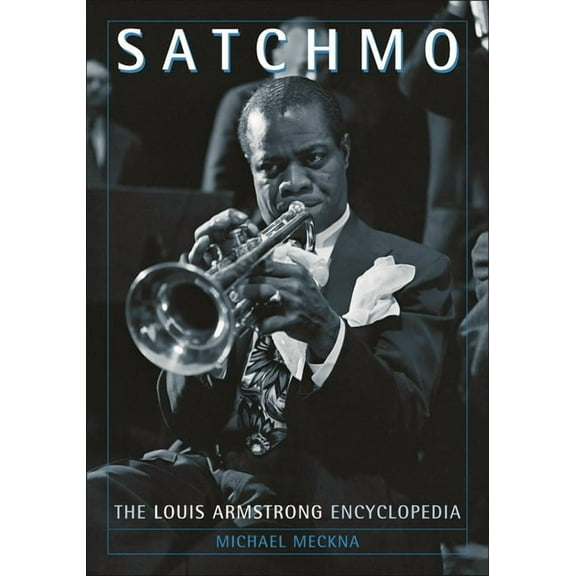 Satchmo: The Louis Armstrong Encyclopedia, (Paperback)