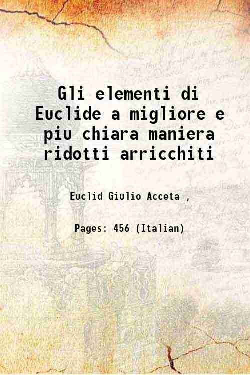 Gli elementi di Euclide a migliore e piu chiara maniera ridotti