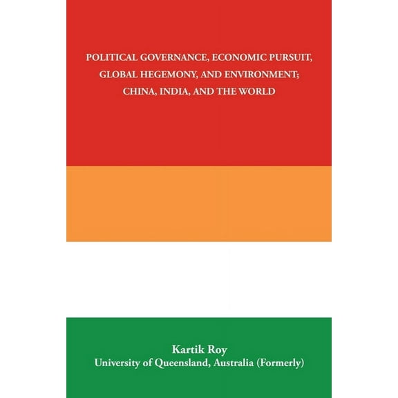 Political Governance, Economic Pursuit, Global Hegemony, and Environment; China, India, and the World (Paperback)