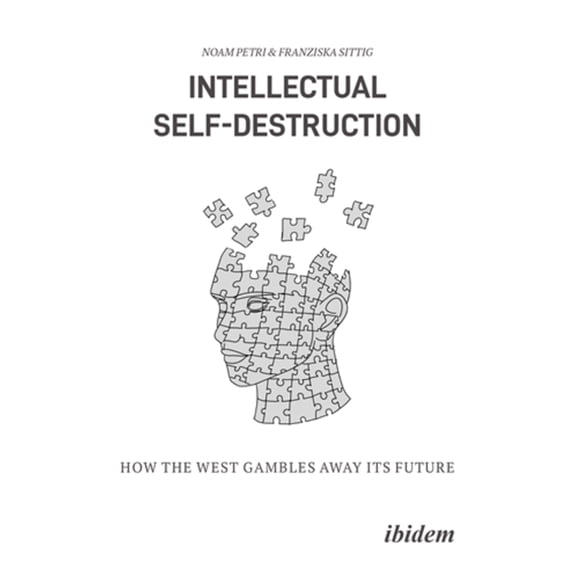 Klartext. Schriften Zu Politik Und Gesel Intellectual Self-Destruction: How the West Gambles Away Its Future, (Paperback)
