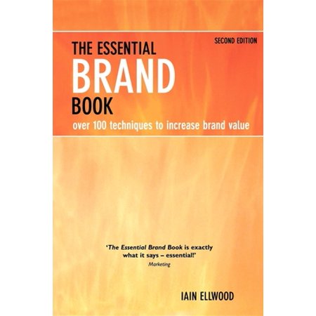 The Essential Brand Book: Over 100 Techniques to Increase Brand Value (Paperback - Used) 0749438630 9780749438630