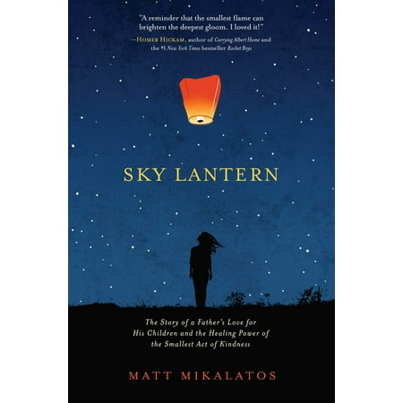Sky Lantern : The Story of a Father's Love for His Children and the Healing Power of the Smallest Act of (The Best Sky Lanterns)