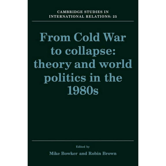 Cambridge Studies in International Relat From Cold War to Collapse: Theory and World Politics in the 1980s, Book 25, (Paperback)