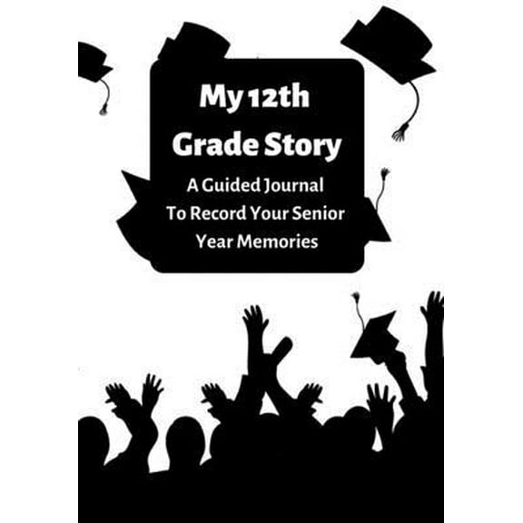 Pre-Owned My 12th Grade Story: A Guided Journal To Record Your Senior Year Memories (Paperback) 1655745123 9781655745126