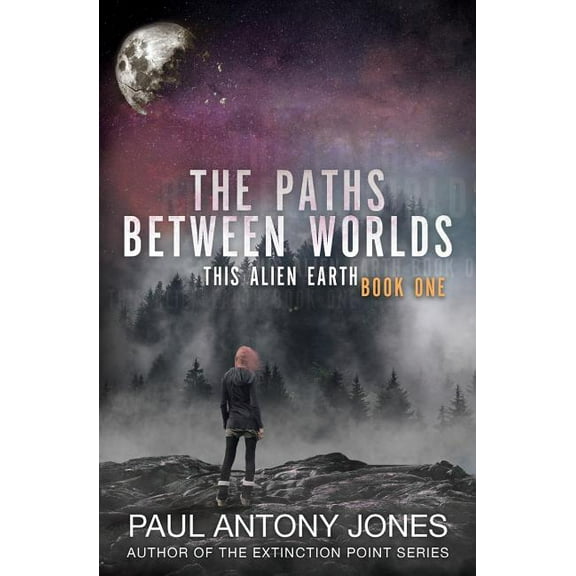 This Alien Earth The Paths Between Worlds: This Alien Earth Book One, Book 1, (Paperback)