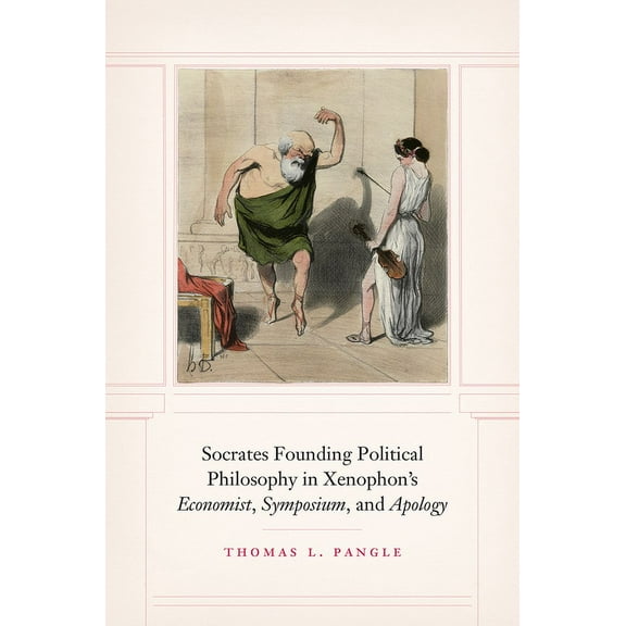 Socrates Founding Political Philosophy in Xenophon's Economist, Symposium, and Apology, (Hardcover)