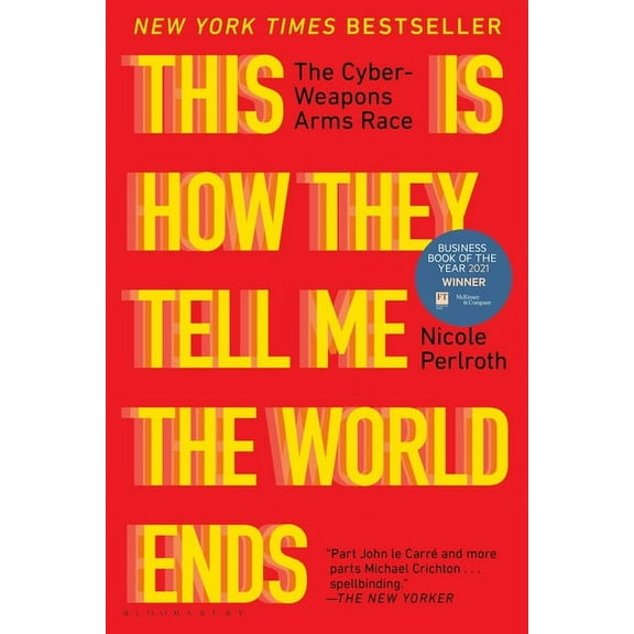 This Is How They Tell Me the World Ends: The Cyberweapons Arms Race, (Paperback)