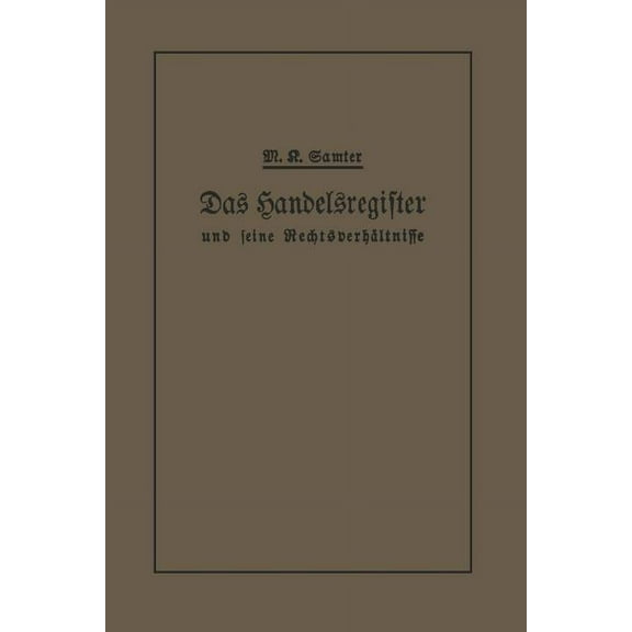 Das Handelsregister Und Seine Rechtsverhältnisse: In KurzgefaÃter Darstellung Für Juristen Und Kaufleute, (Paperback)