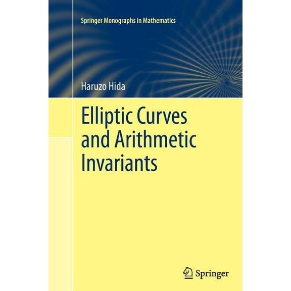 Springer Monographs in Mathematics Elliptic Curves and Arithmetic Invariants, (Paperback)