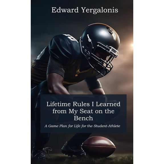 Lifetime Rules I Learned from My Seat on the Bench: A Game Plan for Life for the Student-Athlete, (Paperback)