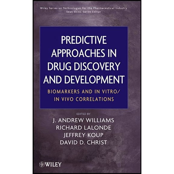 Wiley Technologies for the Pharmaceutica Predictive Approaches in Drug Discovery and Development: Biomarkers and in Vitro / In Vivo Correlations, (Hardcover)