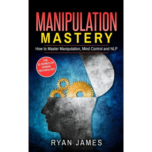 Manipulation: How to Master Manipulation, Mind Control and NLP (Manipulation Series) (Volume 2), (Paperback)