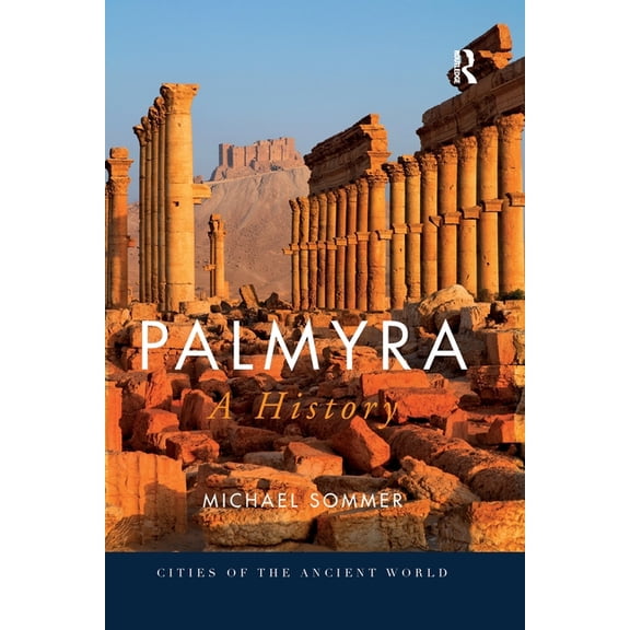 Cities of the Ancient World Palmyra: A History, (Paperback)