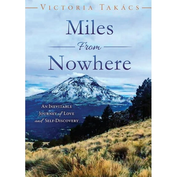 Miles from Nowhere: An Inevitable Journey of Love and Self-Discovery (Paperback)