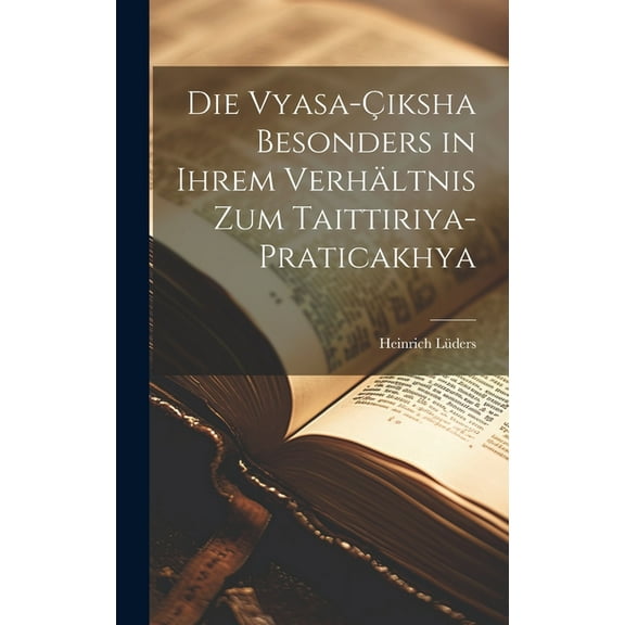 Die Vyasa-Çiksha Besonders in ihrem Verhältnis zum Taittiriya-Praticakhya (Hardcover)