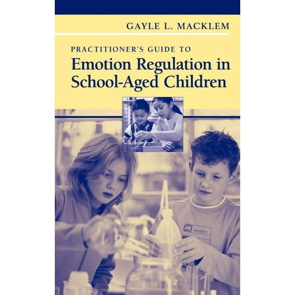 Practitioner's Guide to Emotion Regulation in School-Aged Children, (Hardcover)
