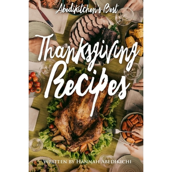 Pre-Owned Thanksgiving Recipes: Abedikitchen's Best Thanksgiving Cookbook (Paperback) 1706488912 9781706488910