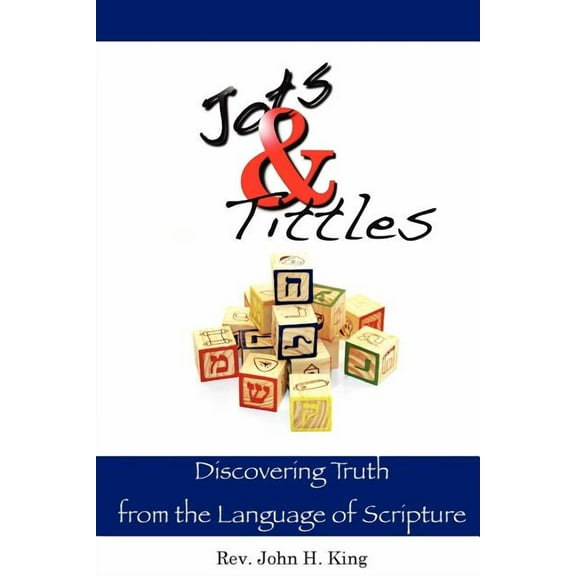 Jots & Tittles : Discovering Truth from the Language of Scripture