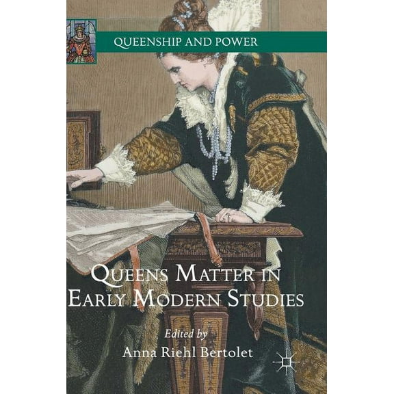 Queenship and Power Queens Matter in Early Modern Studies, (Hardcover)