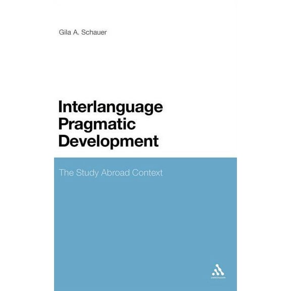 Interlanguage Pragmatic Development: The Study Abroad Context, (Hardcover)