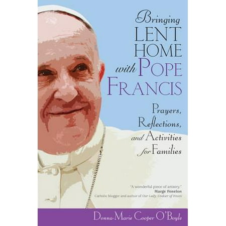 Bringing Lent Home with Pope Francis : Prayers, Reflections, and Activities for