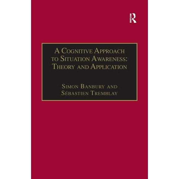 A Cognitive Approach to Situation Awareness: Theory and Application, (Hardcover)