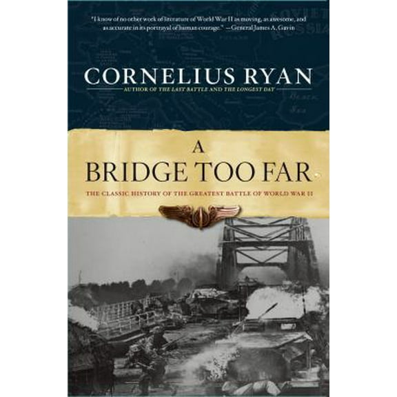 Pre-Owned A Bridge Too Far: The Classic History of the Greatest Battle of World War II (Paperback) 0684803305 9780684803302