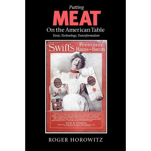 Putting Meat on the American Table: Taste, Technology, Transformation, (Paperback)