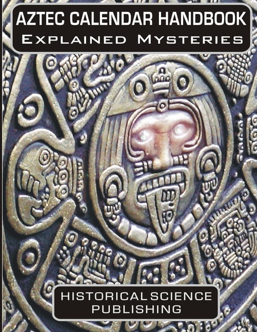 Aztec Calendar Handbook Explained Mysteries