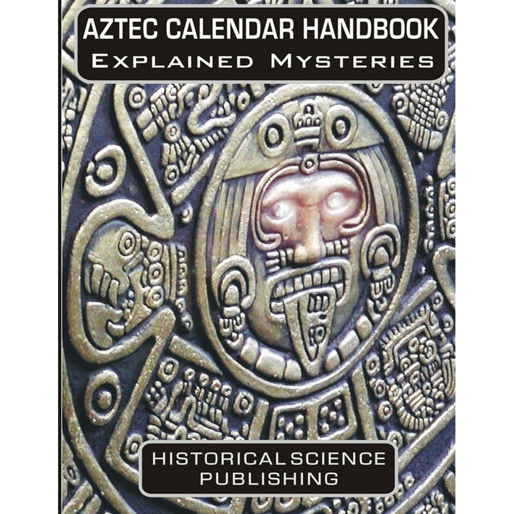 Aztec Calendar Handbook Explained Mysteries